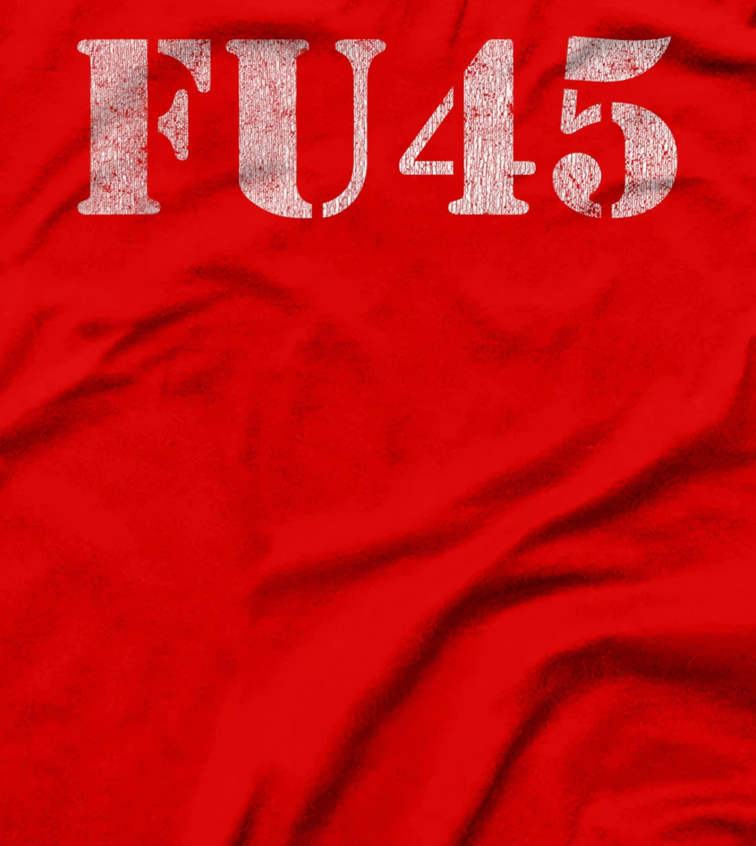 FU45 Anti Trump Political T-Shirt