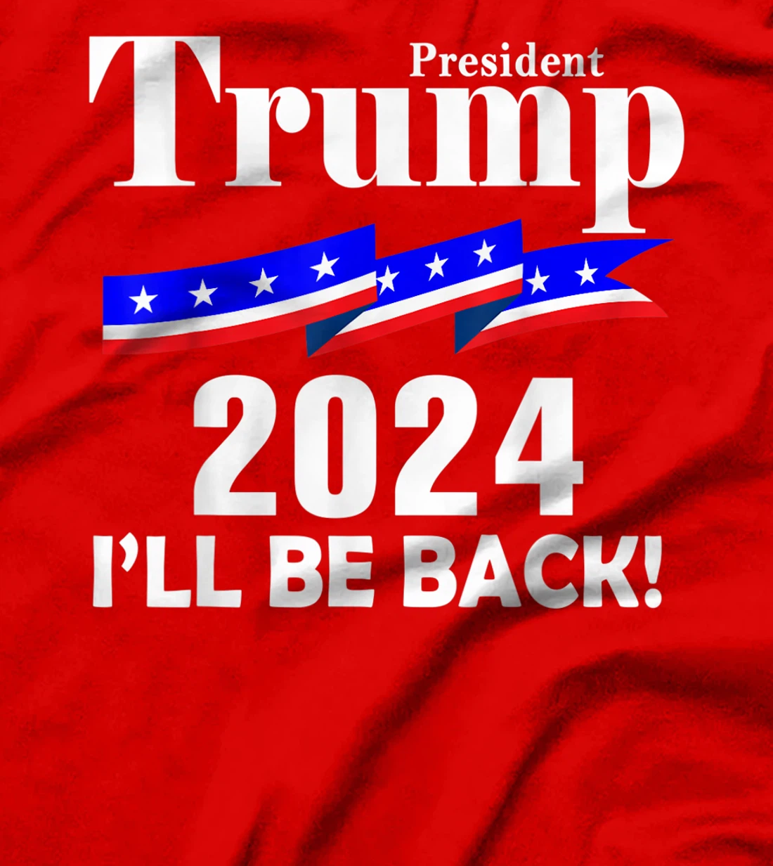 President Trump 2024 I'll Be Back T-Shirt