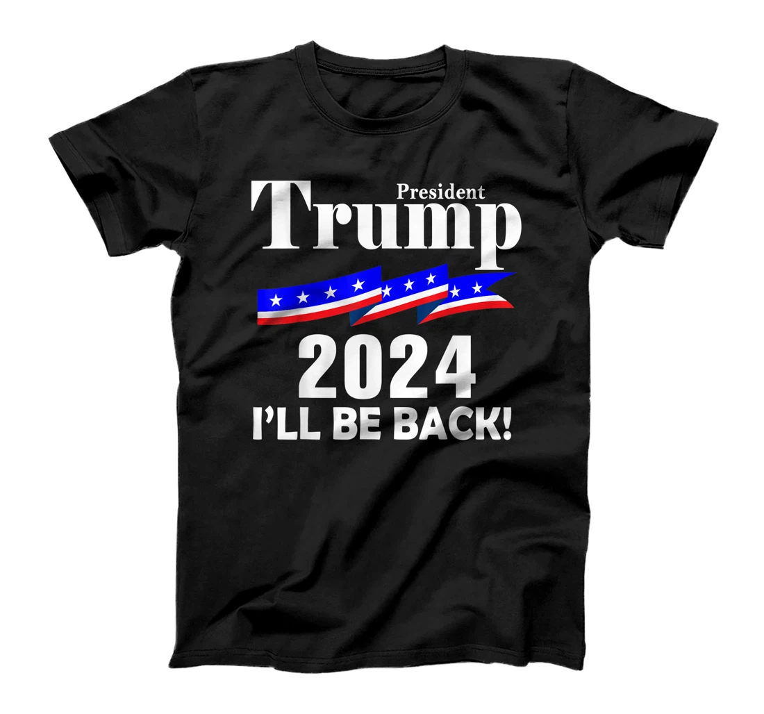 President Trump 2024 I'll Be Back T-Shirt