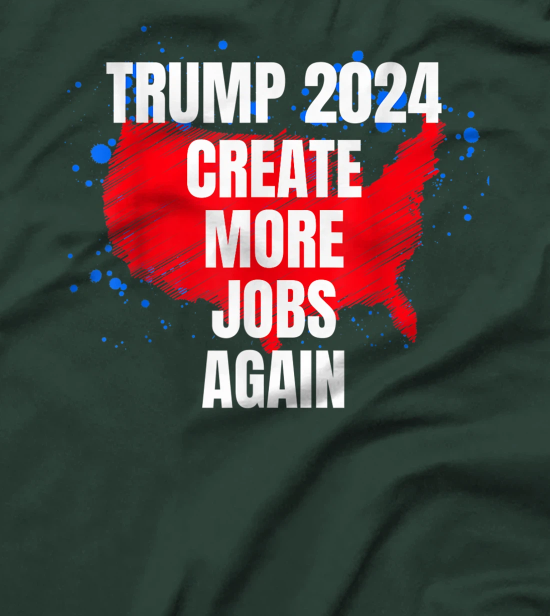 TRUMP 2024, Create More Jobs Again Sarcastic Political Funny T-Shirt