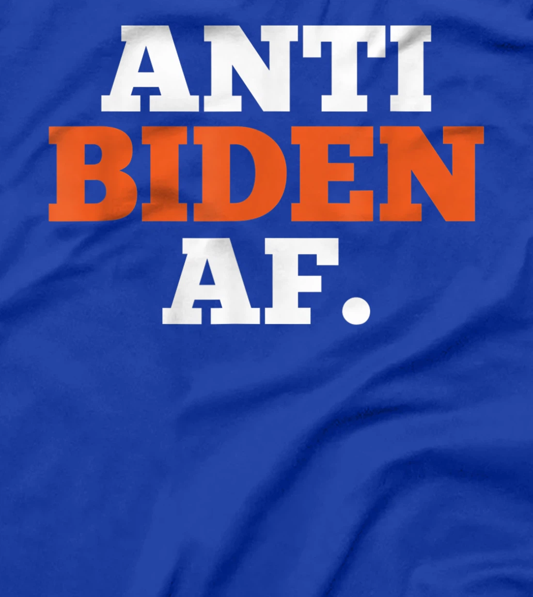 Anti Biden AF Political Humor Pro Trump Republican Gifts T-Shirt