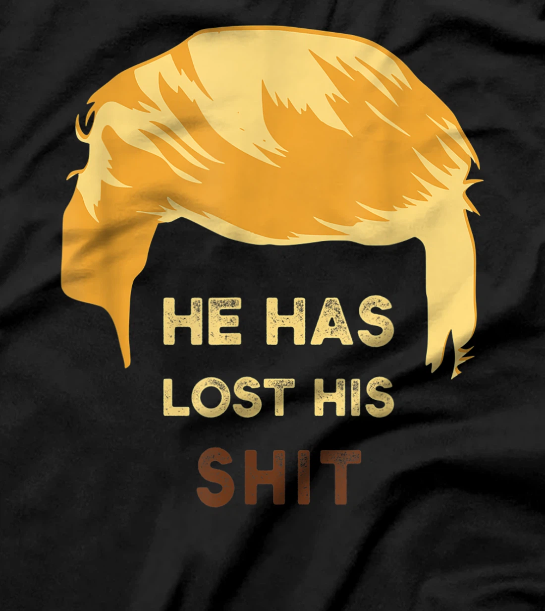 He Has Lost His Shit Anti Trump T-Shirt