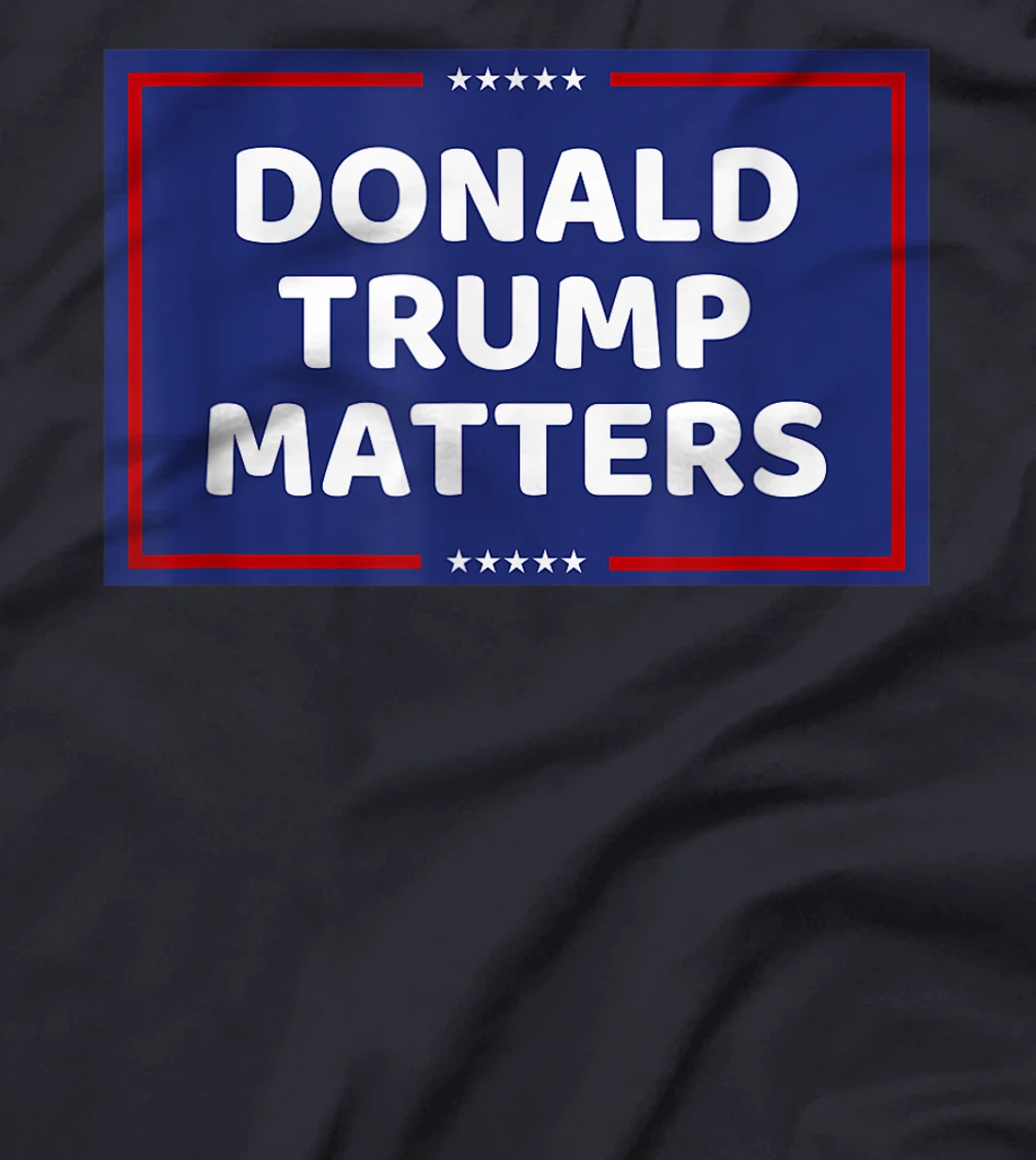 DONALD TRUMP MATTERS T-Shirt