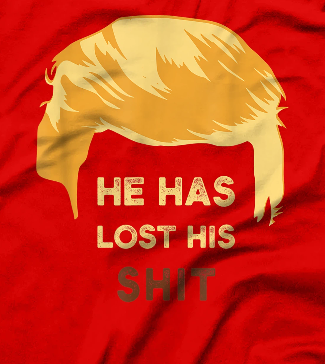 He Has Lost His Shit Anti Trump T-Shirt