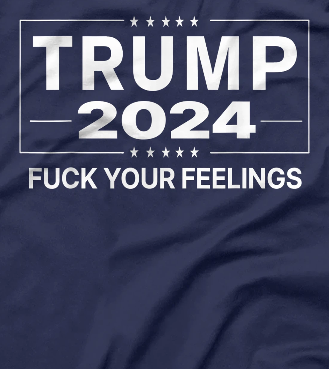 Trump 2024 Fuck Your Feelings - Make Trump President Again T-Shirt