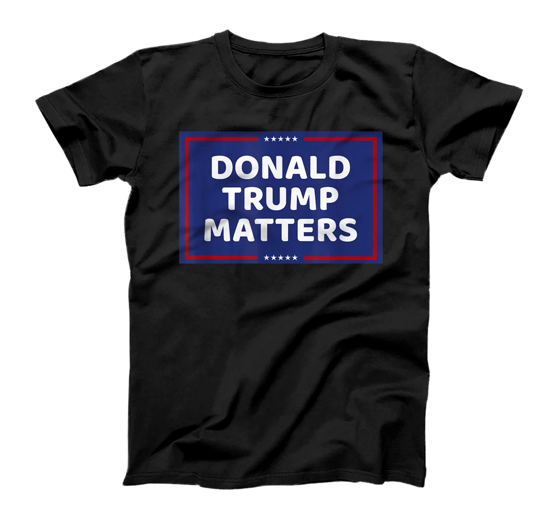 DONALD TRUMP MATTERS T-Shirt