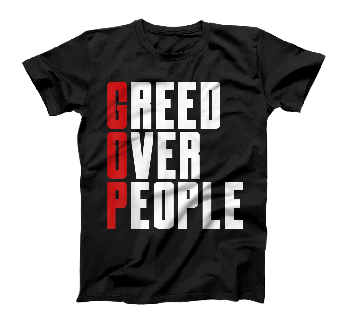 Greed Over People Anti GOP Anti Trump Protest T-Shirt