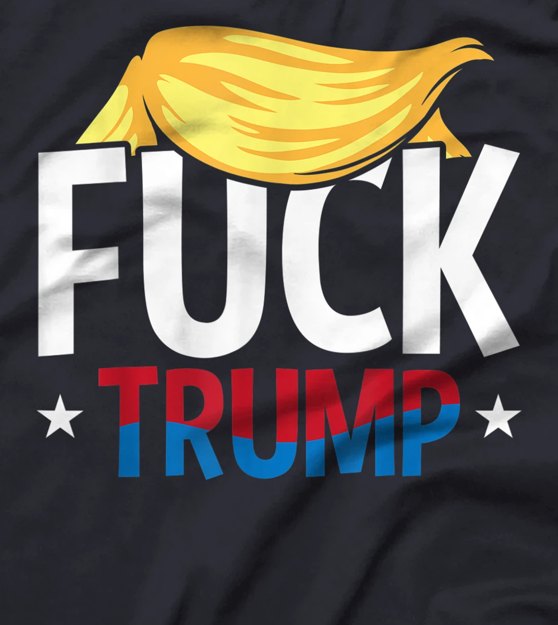 Anti Trump F Hair Fuck Impeach Humor Funny Democrat Gifts T-Shirt