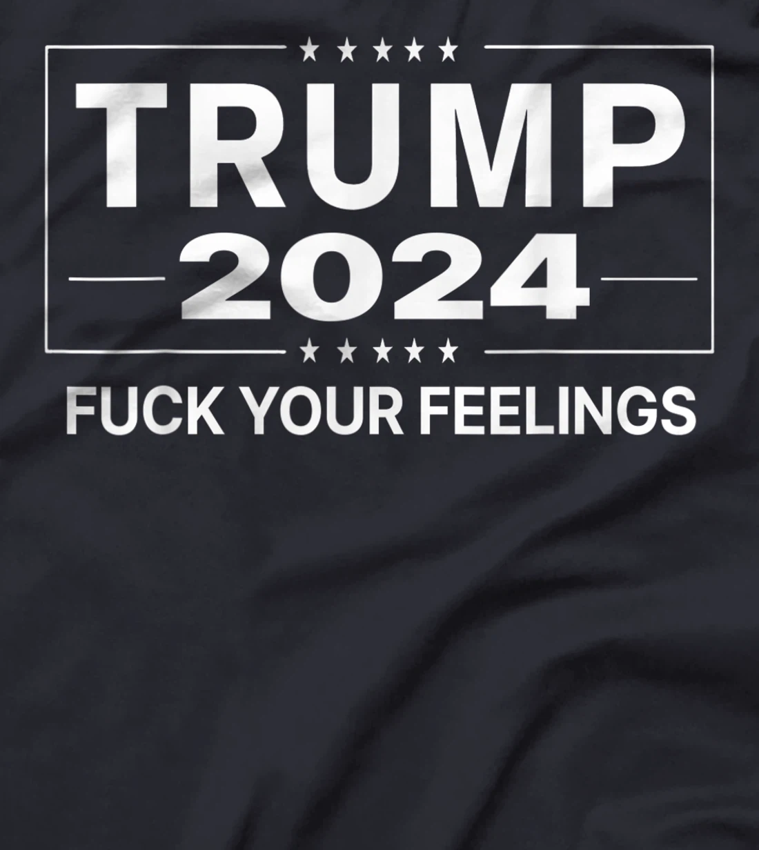 Trump 2024 Fuck Your Feelings - Make Trump President Again T-Shirt