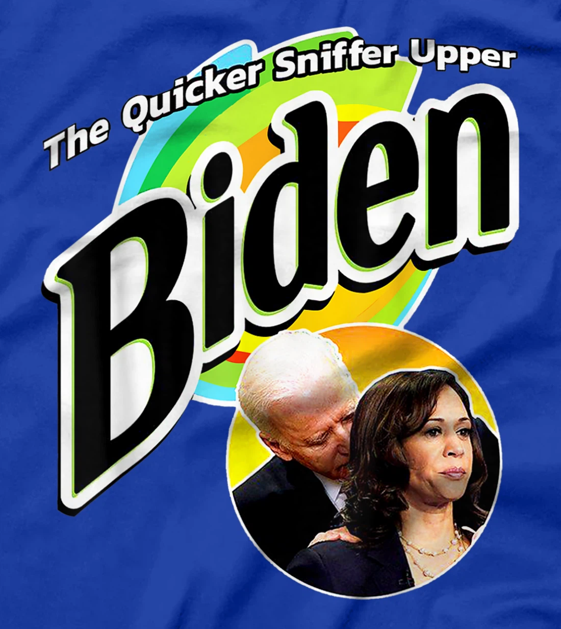 The Quicker Sniffer Upper - Anti Biden - Pro Trump Funny T-Shirt