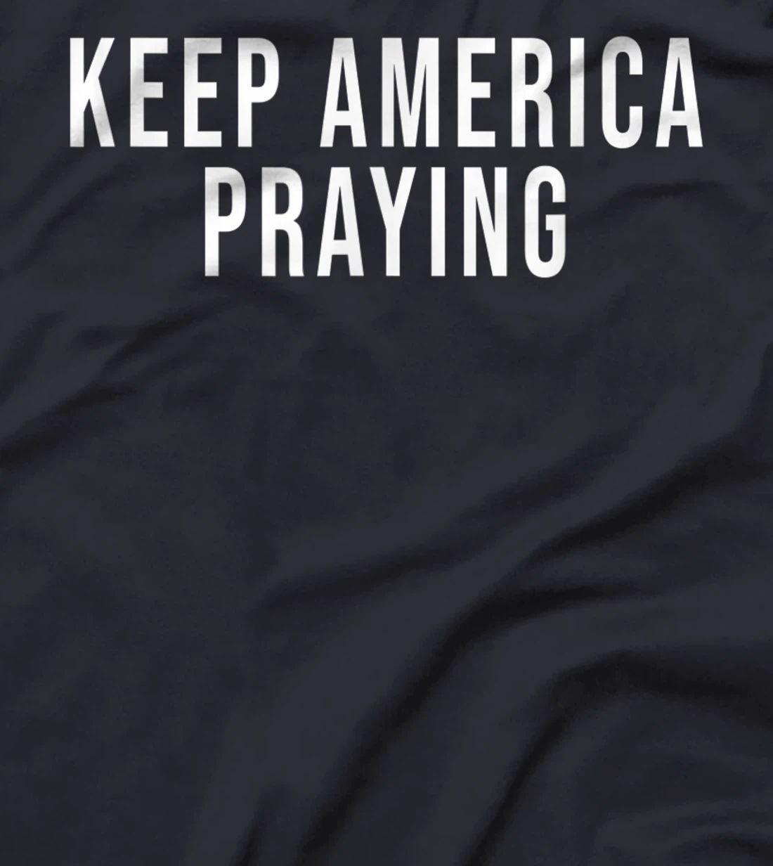 Keep America Praying - Conservative Christian Trump T-Shirt