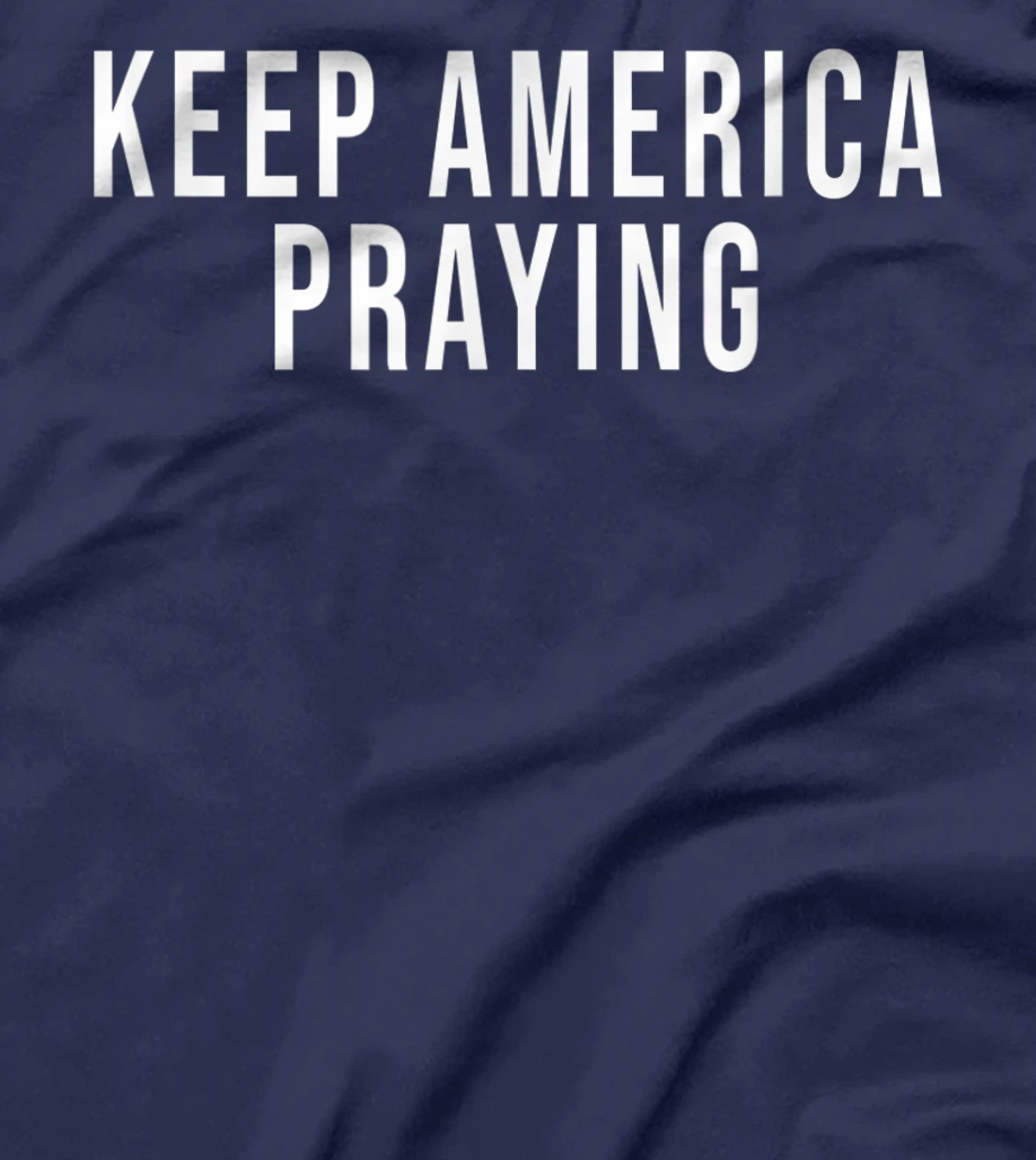 Keep America Praying - Conservative Christian Trump T-Shirt