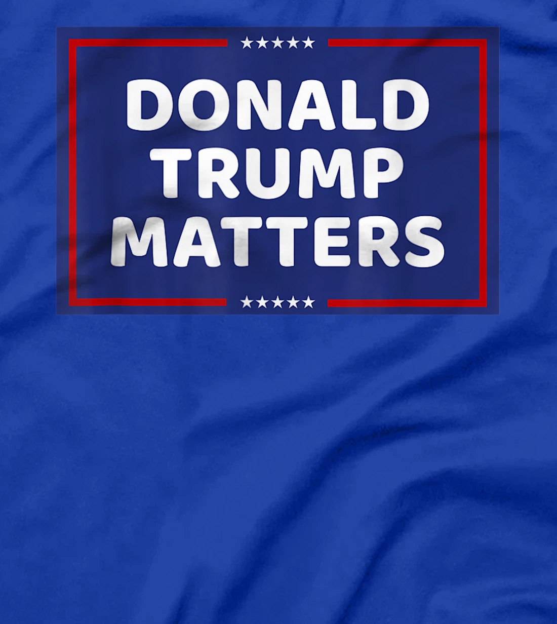 DONALD TRUMP MATTERS T-Shirt