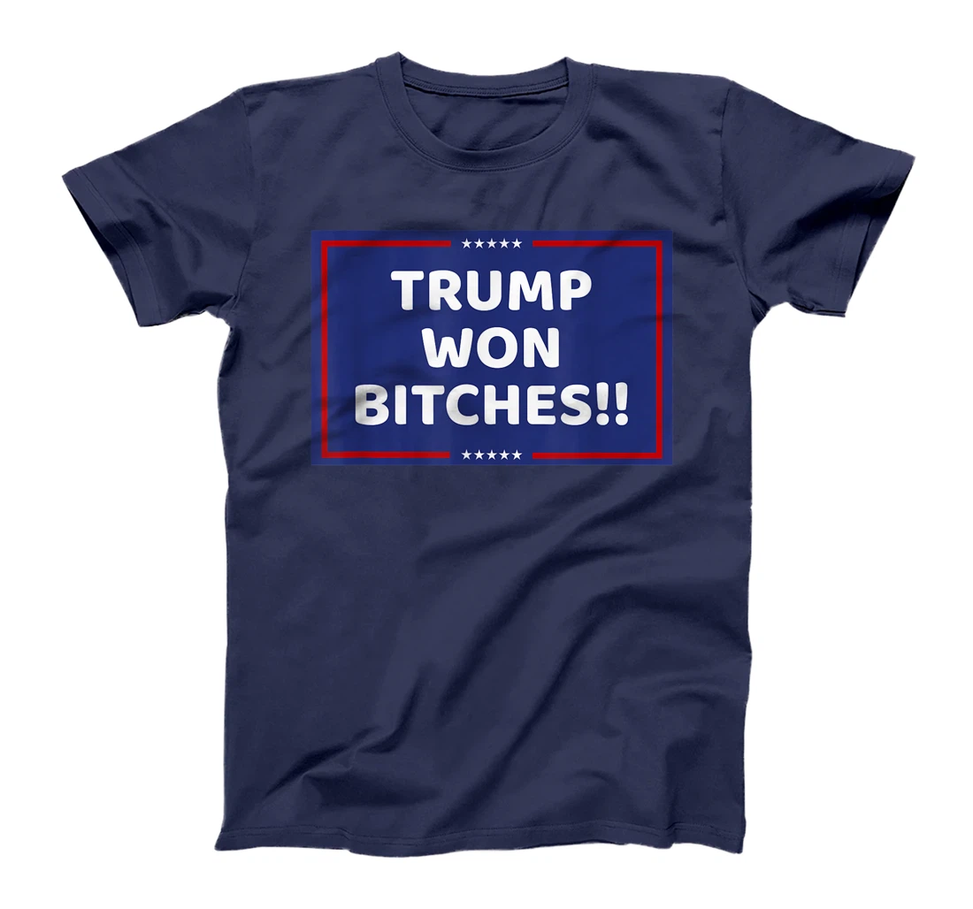TRUMP WON BITCHES !! T-Shirt