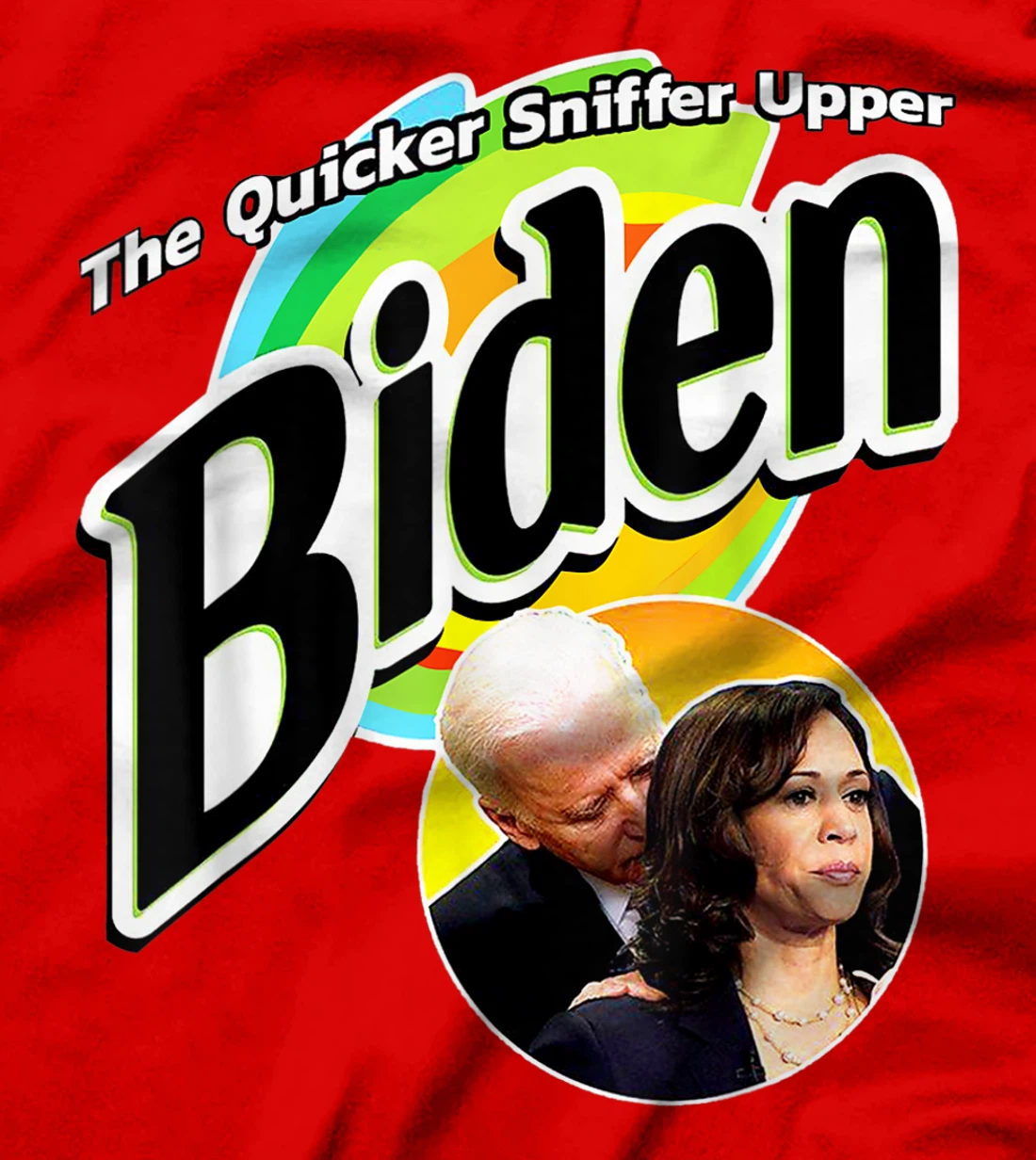 The Quicker Sniffer Upper - Anti Biden - Pro Trump Funny T-Shirt