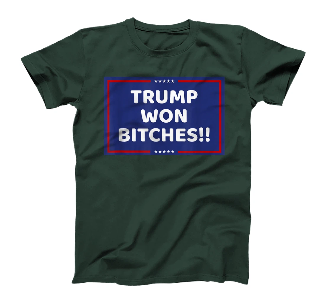 TRUMP WON BITCHES !! T-Shirt
