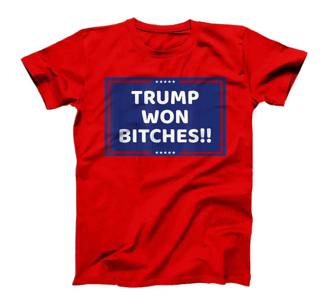 TRUMP WON BITCHES !! T-Shirt