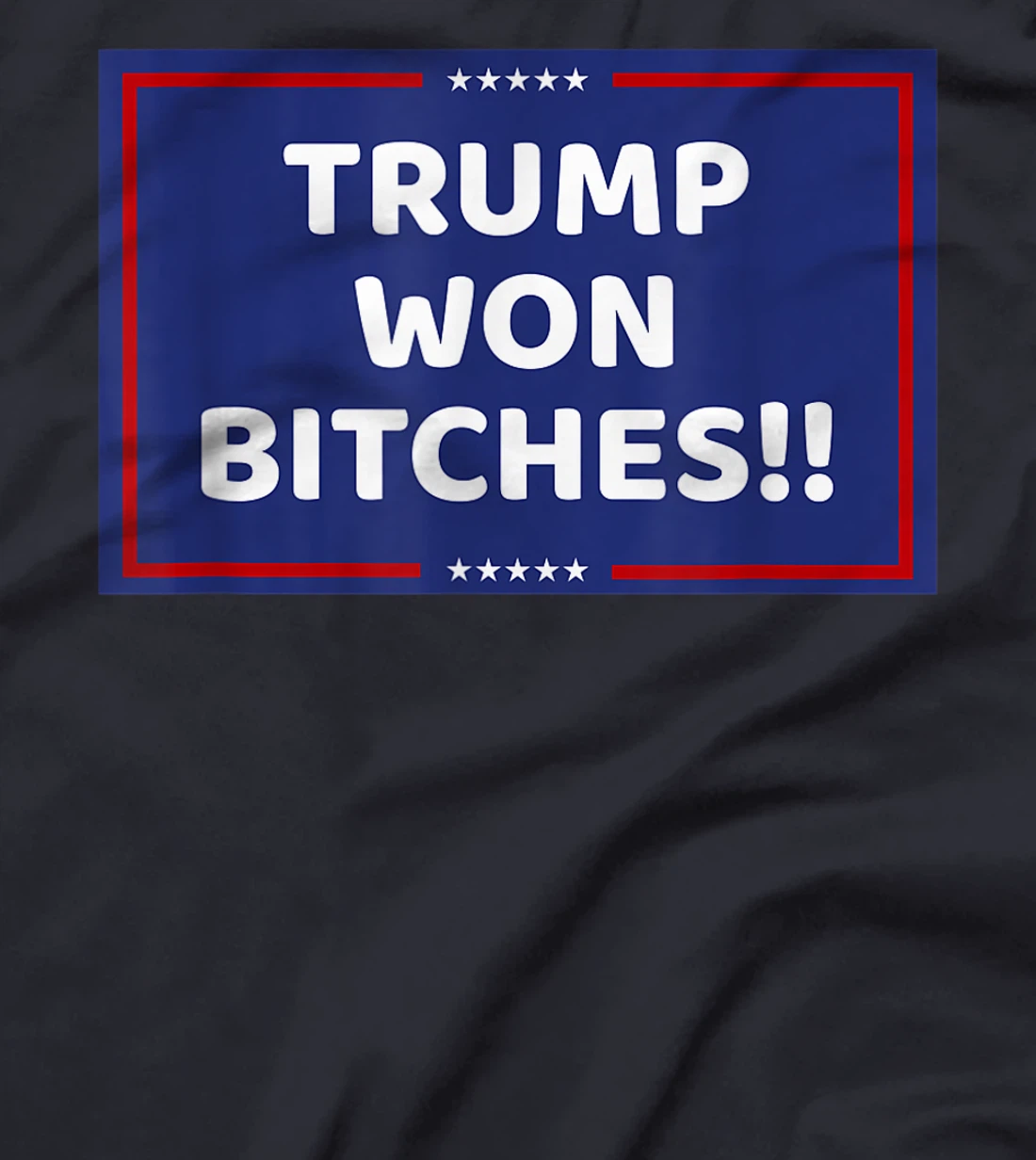 TRUMP WON BITCHES !! T-Shirt