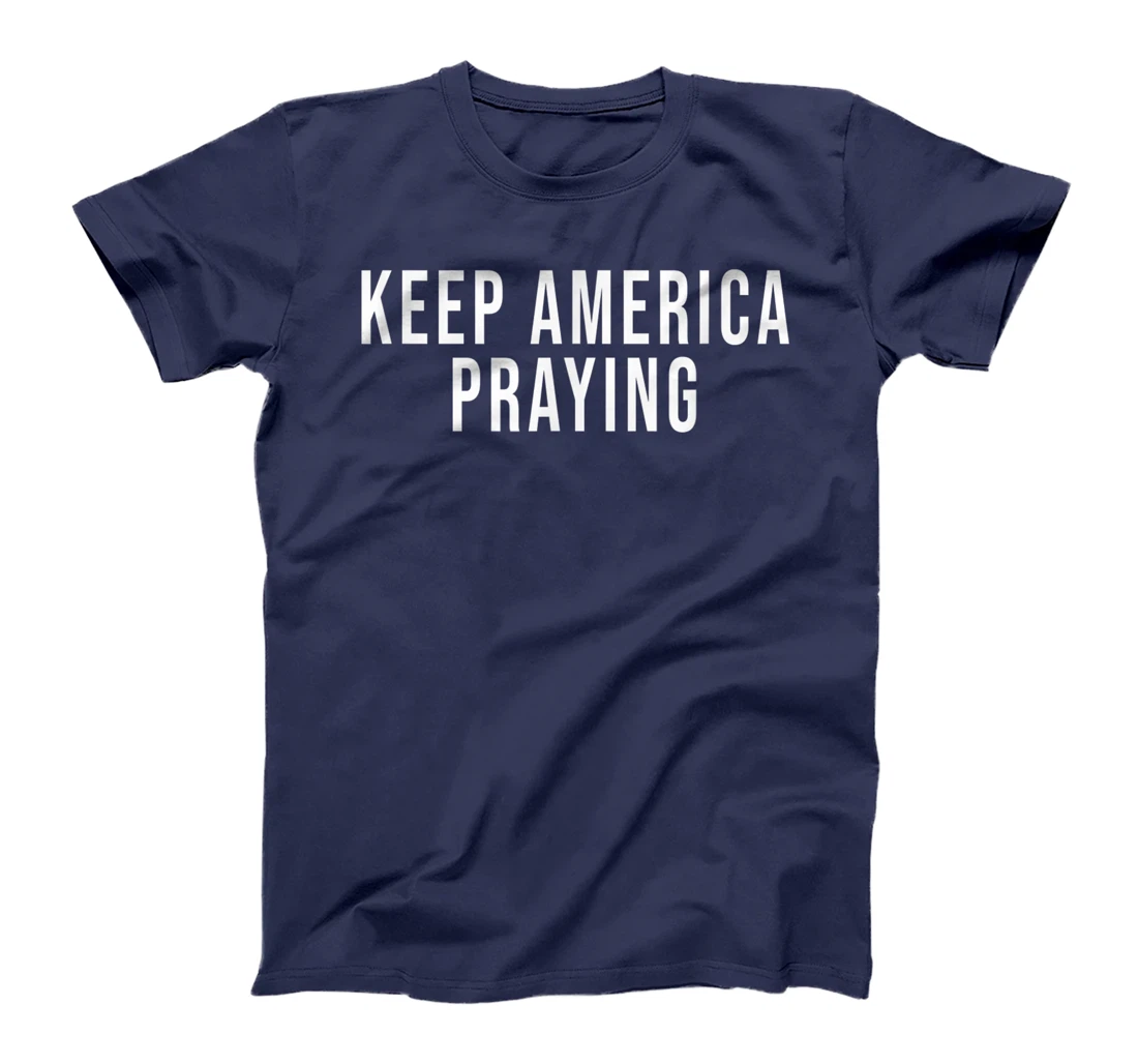 Keep America Praying - Conservative Christian Trump T-Shirt