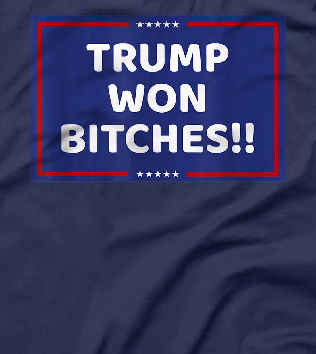 TRUMP WON BITCHES !! T-Shirt