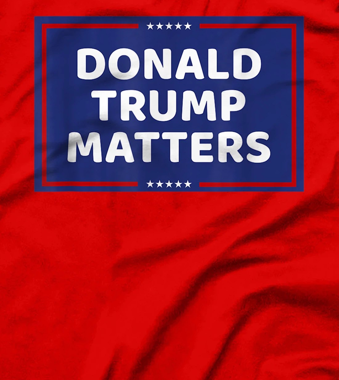DONALD TRUMP MATTERS T-Shirt