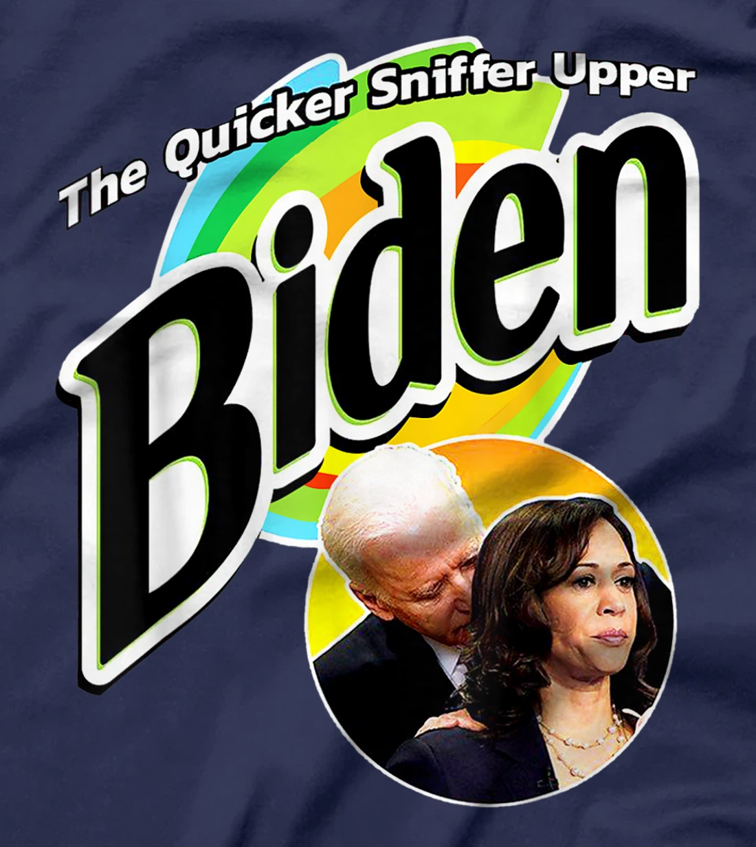 The Quicker Sniffer Upper - Anti Biden - Pro Trump Funny T-Shirt