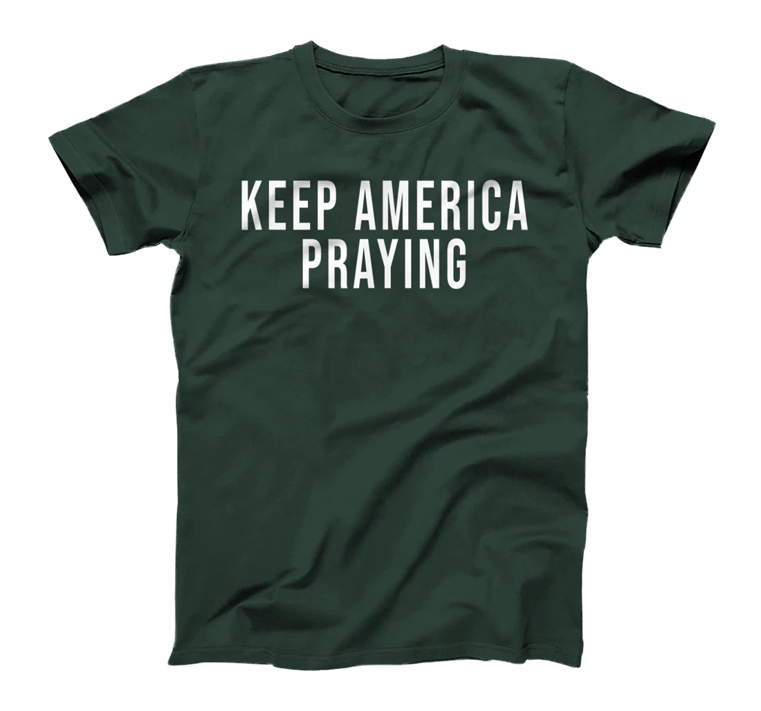 Keep America Praying - Conservative Christian Trump T-Shirt