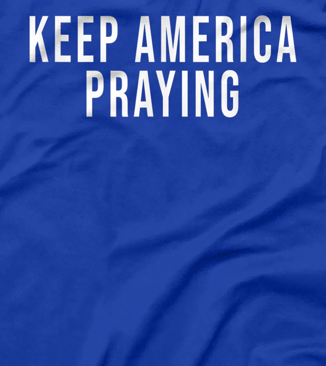 Keep America Praying - Conservative Christian Trump T-Shirt