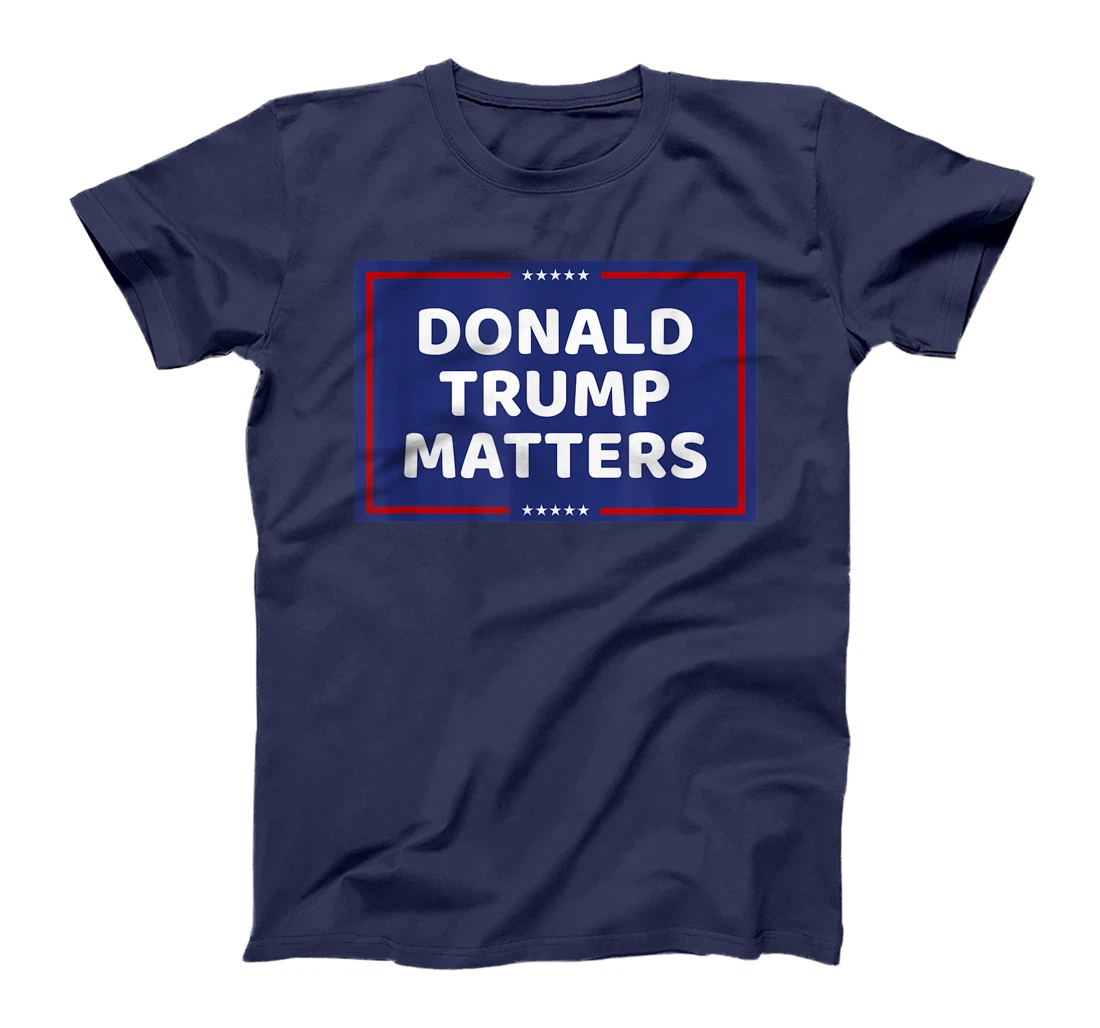 DONALD TRUMP MATTERS T-Shirt