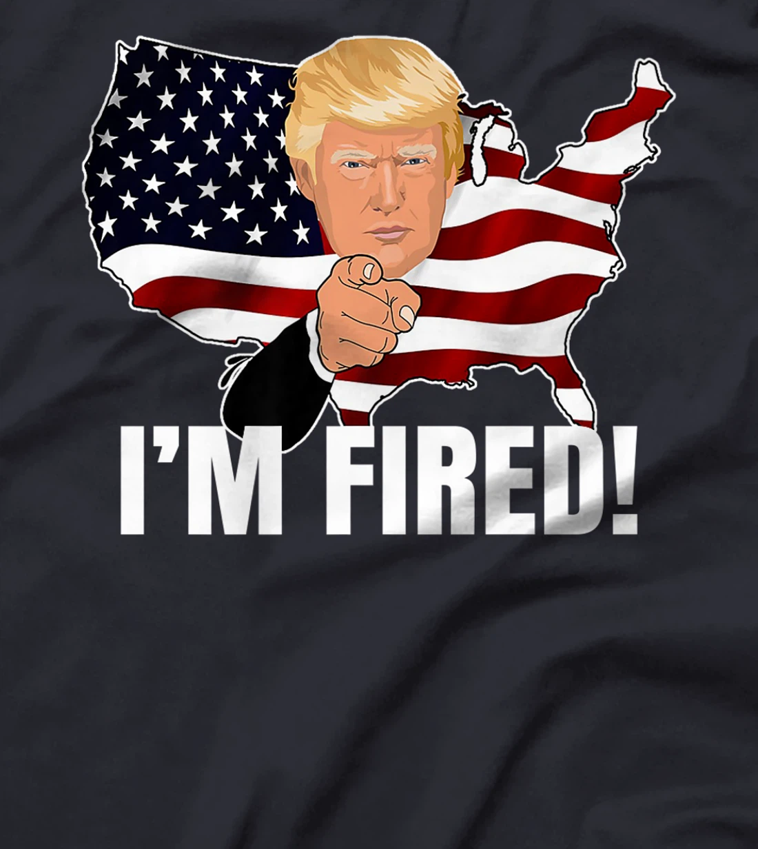 I'm Fired! Donald You're Fired! Fire Donald Trump Election Premium T-Shirt