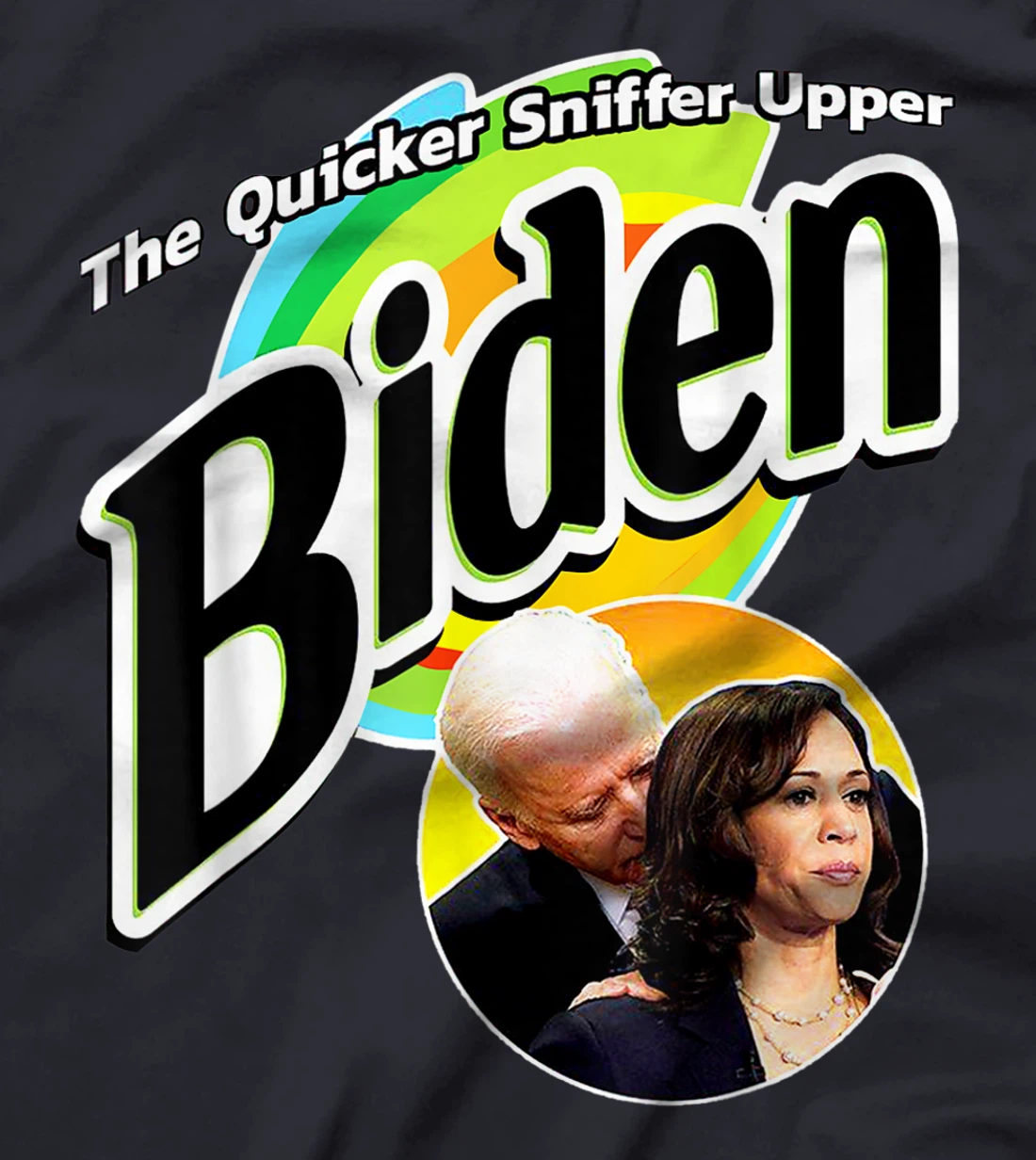The Quicker Sniffer Upper - Anti Biden - Pro Trump Funny T-Shirt