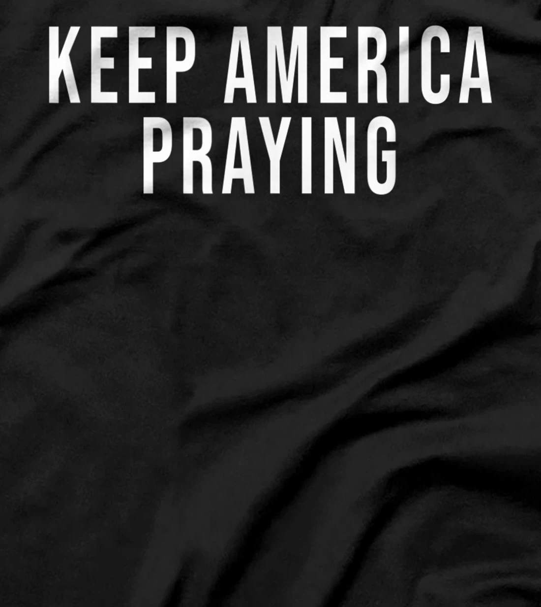 Keep America Praying - Conservative Christian Trump T-Shirt