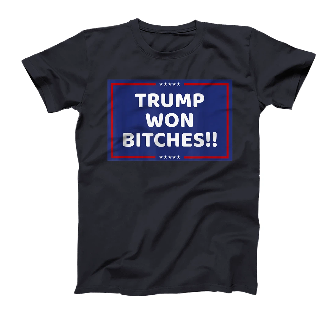 TRUMP WON BITCHES !! T-Shirt