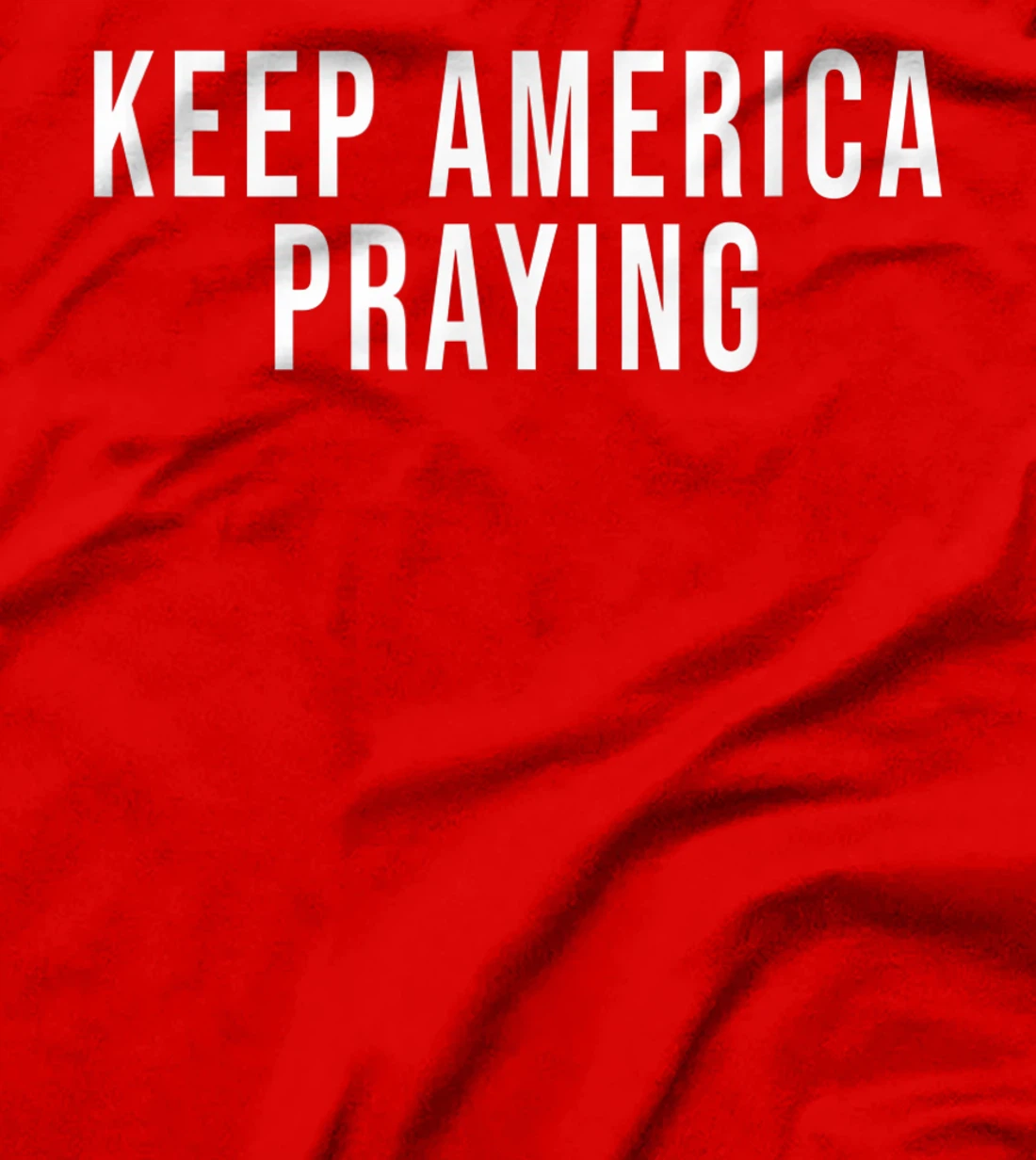 Keep America Praying - Conservative Christian Trump T-Shirt