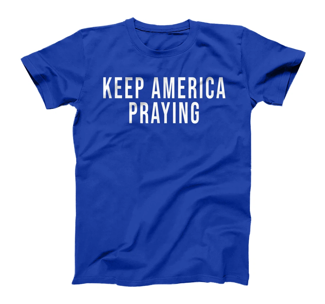 Keep America Praying - Conservative Christian Trump T-Shirt