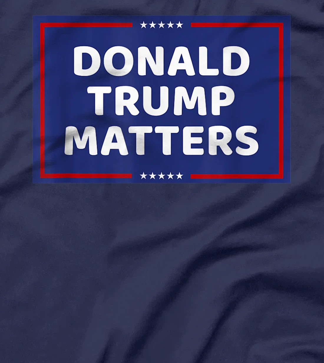 DONALD TRUMP MATTERS T-Shirt