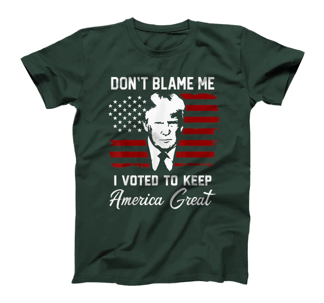 Don't Blame Me Pro Trump Gift T-Shirt