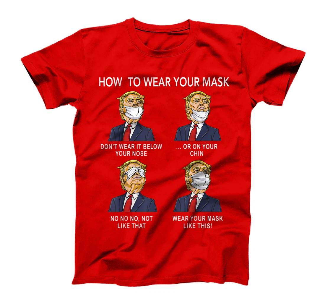 How to Wear a Mask Funny Trump Face Mask Cover Elections T-Shirt