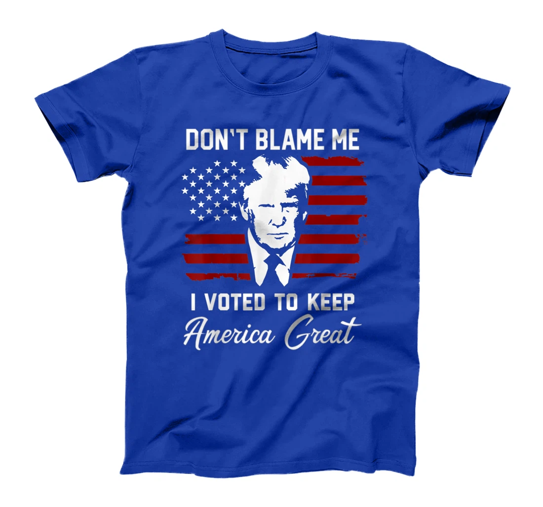 Don't Blame Me Pro Trump Gift T-Shirt