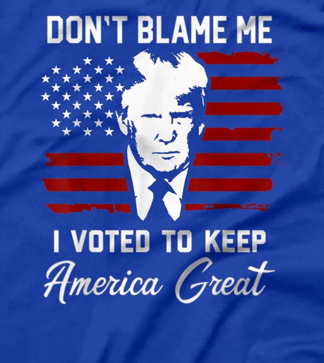 Don't Blame Me Pro Trump Gift T-Shirt
