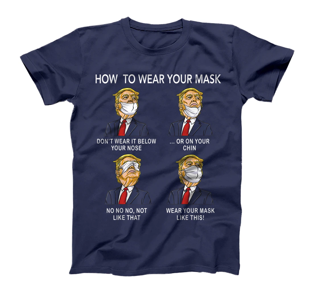 How to Wear a Mask Funny Trump Face Mask Cover Elections T-Shirt