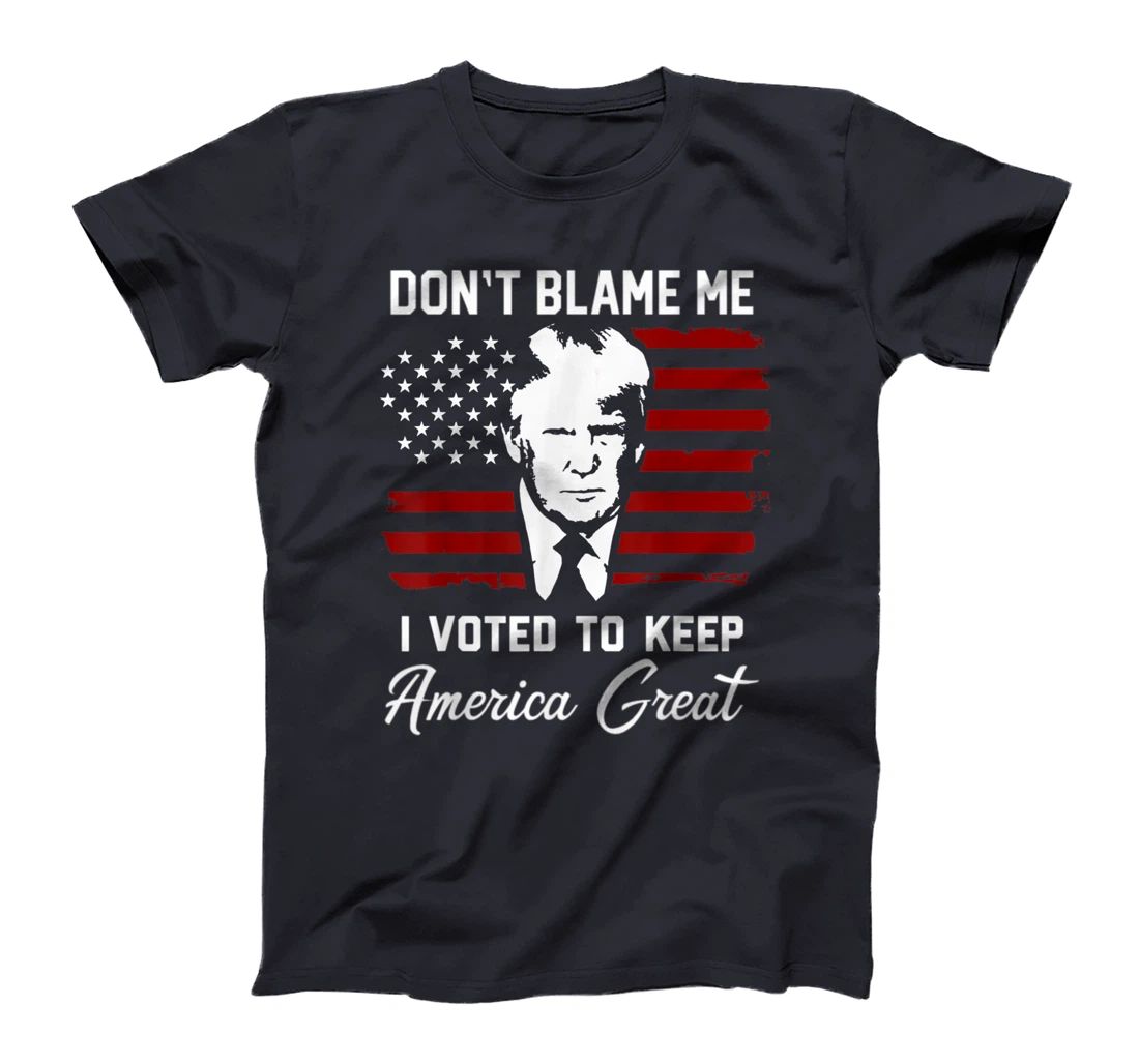 Don't Blame Me Pro Trump Gift T-Shirt