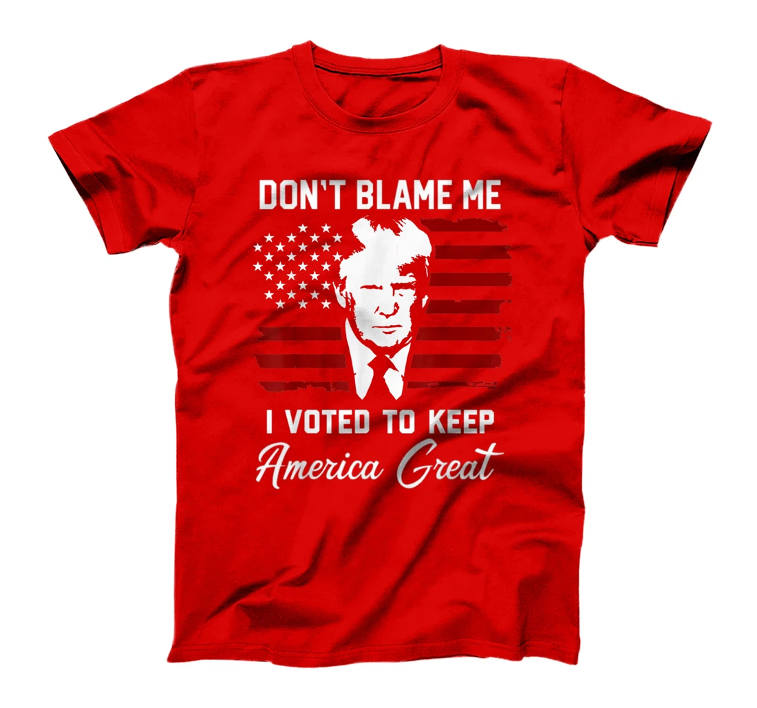 Don't Blame Me Pro Trump Gift T-Shirt
