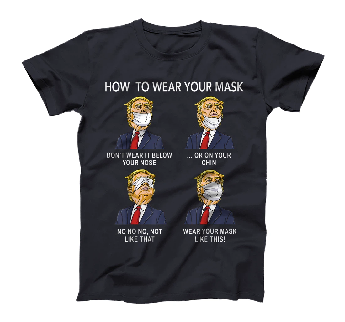 How to Wear a Mask Funny Trump Face Mask Cover Elections T-Shirt