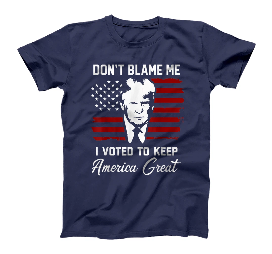 Don't Blame Me Pro Trump Gift T-Shirt