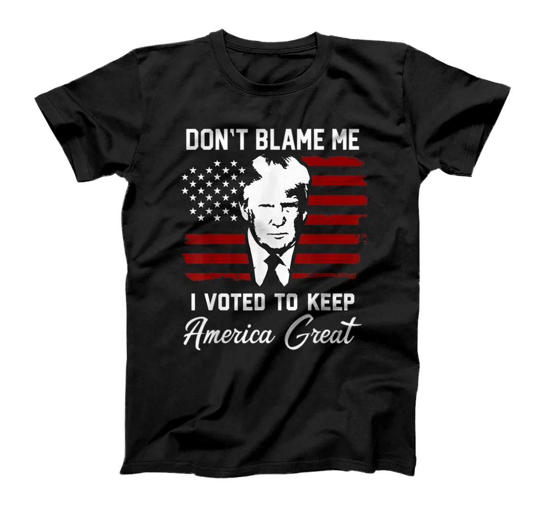 Don't Blame Me Pro Trump Gift T-Shirt