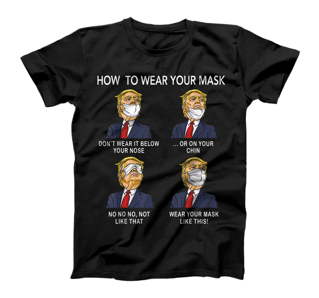 How to Wear a Mask Funny Trump Face Mask Cover Elections T-Shirt