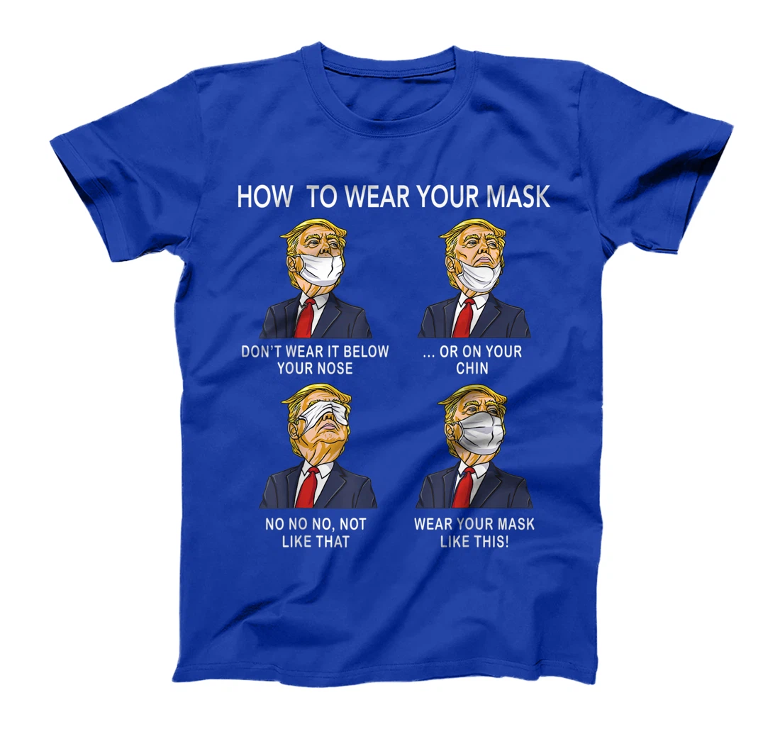 How to Wear a Mask Funny Trump Face Mask Cover Elections T-Shirt