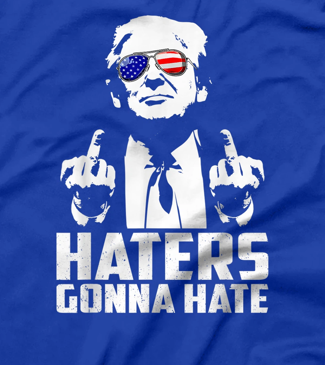 Funny Haters Gonna Hate President Donald Trump Middle Finger T-Shirt