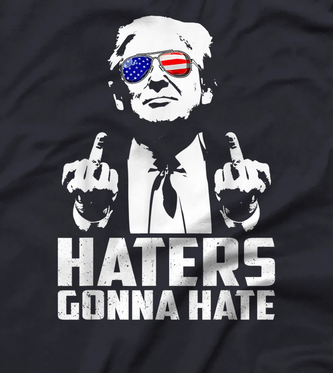 Funny Haters Gonna Hate President Donald Trump Middle Finger T-Shirt